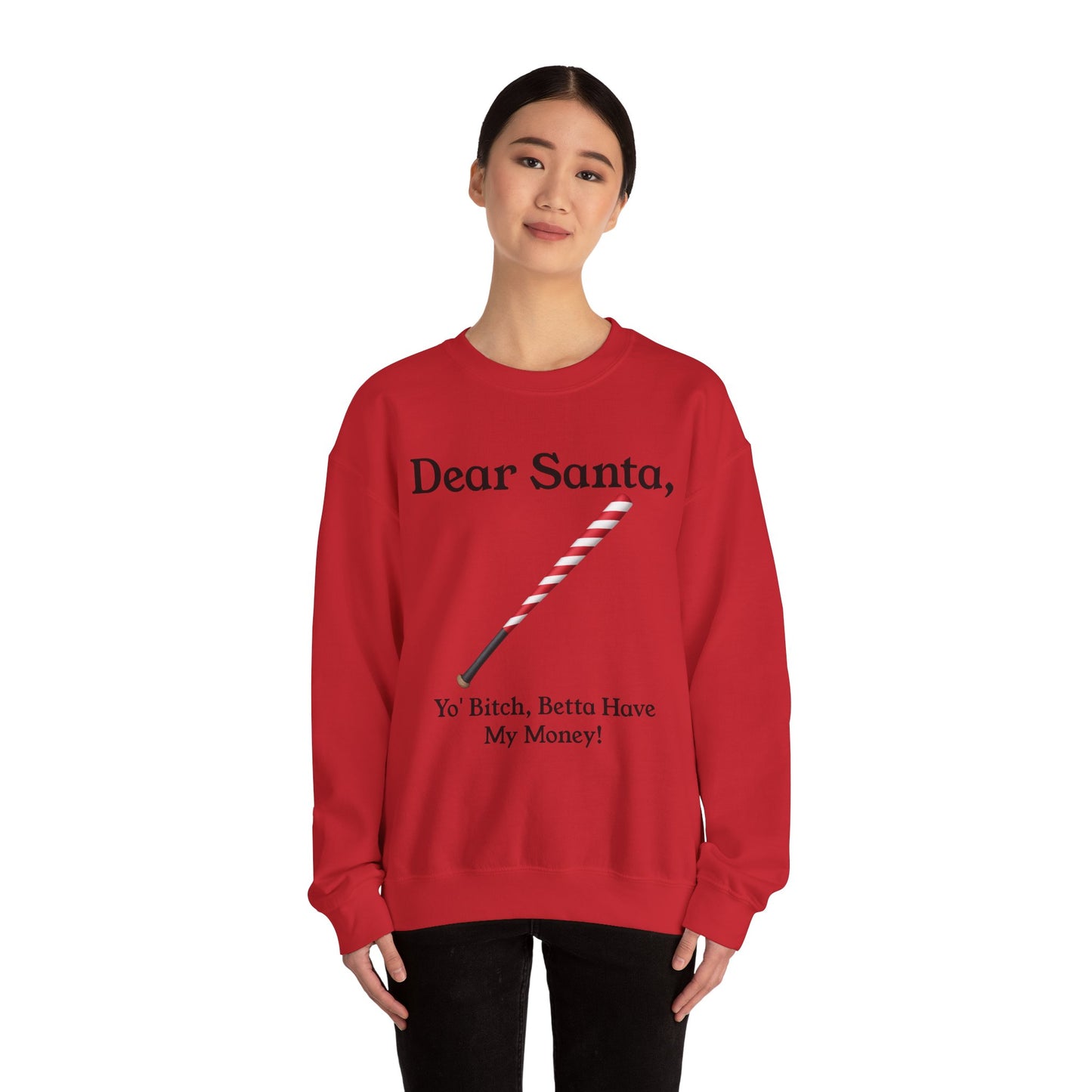 Dear Santa, Yo' Bitch Betta Have My Money Sweatshirt | Christmas Sweatshirt