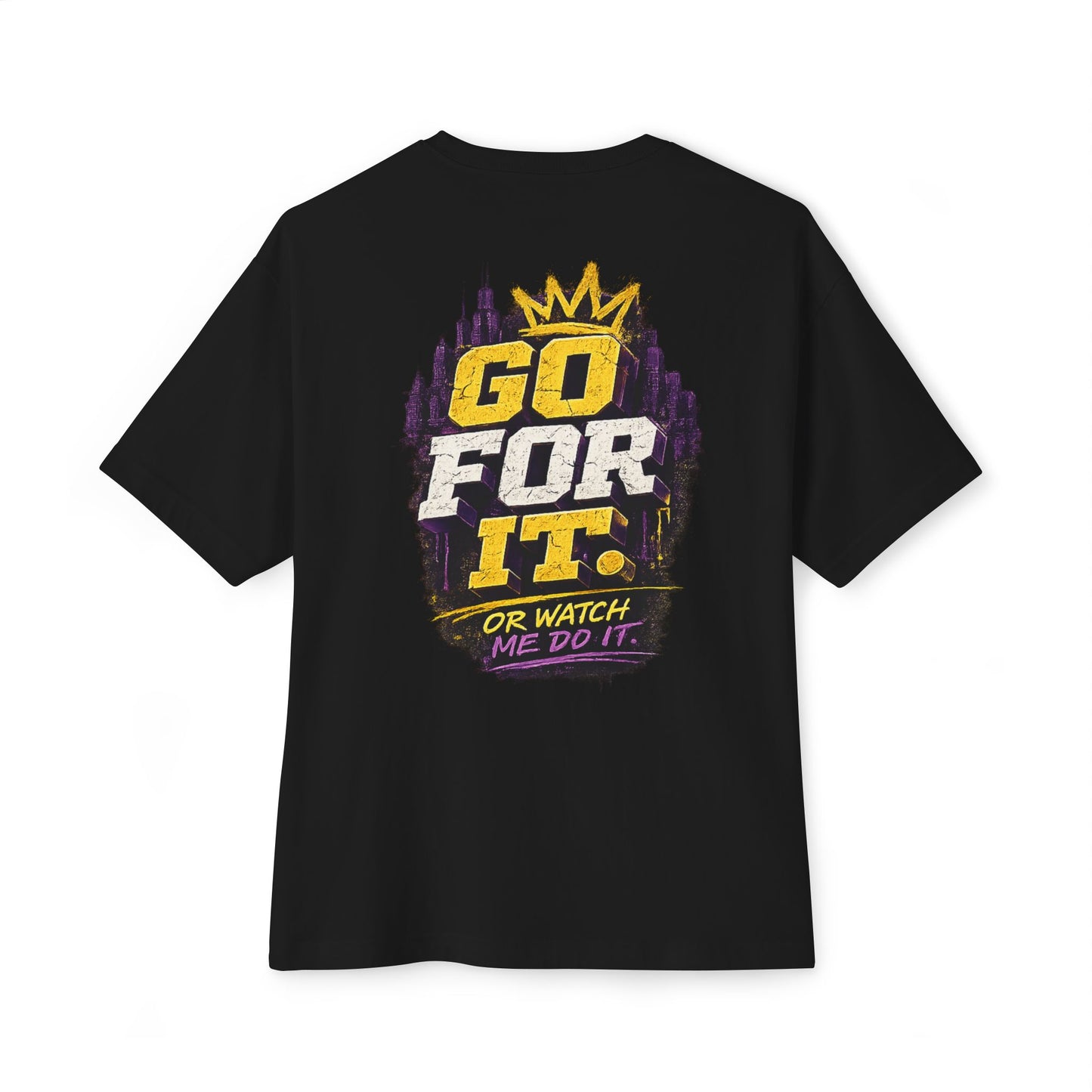 Go For It. Tee — Motivational Graphic T-Shirt ("Go For It or Watch Me Do It")