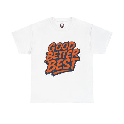 Good Better Best Motivational T-Shirt | Bold Streetwear Typography Tee