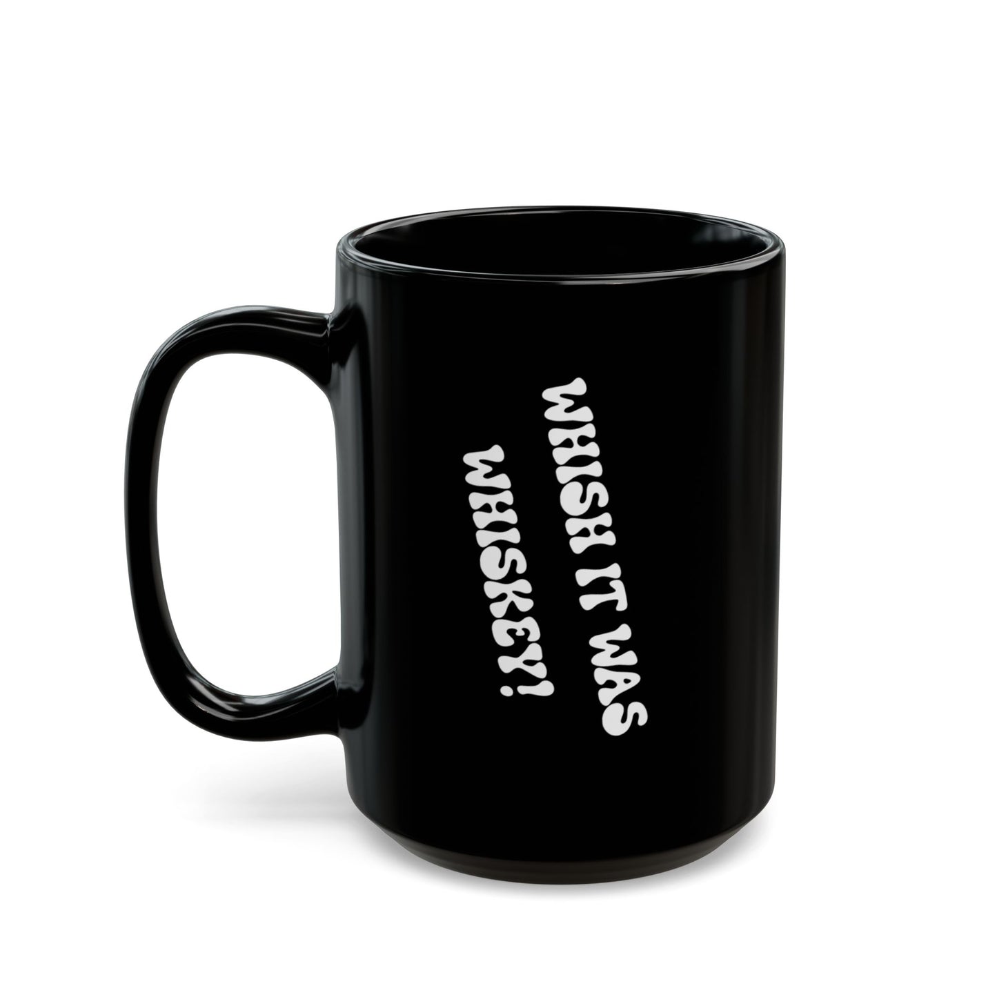 Whish it was Whiskey! Black Mug (11oz/15oz) - Perfect Gift for Coffee Lovers, Office Mug, Holiday Gift