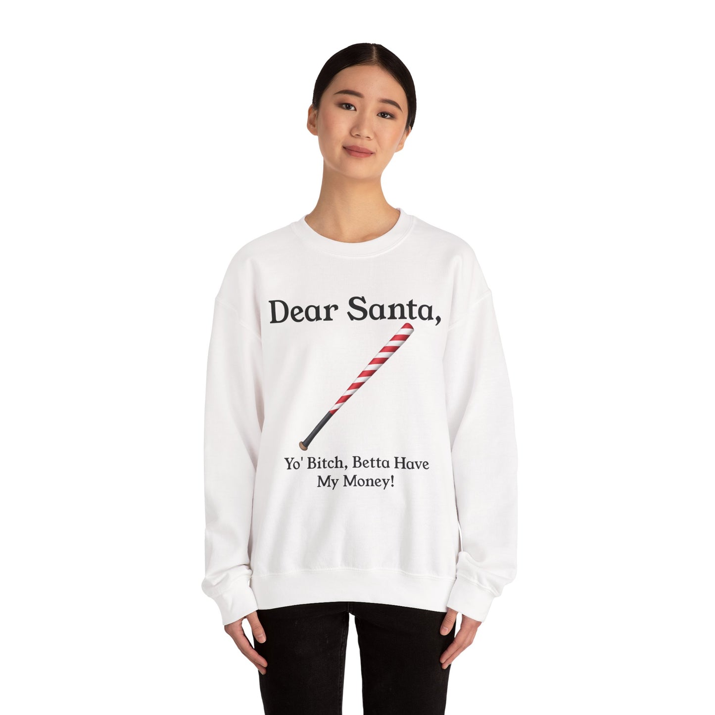 Dear Santa, Yo' Bitch Betta Have My Money Sweatshirt | Christmas Sweatshirt