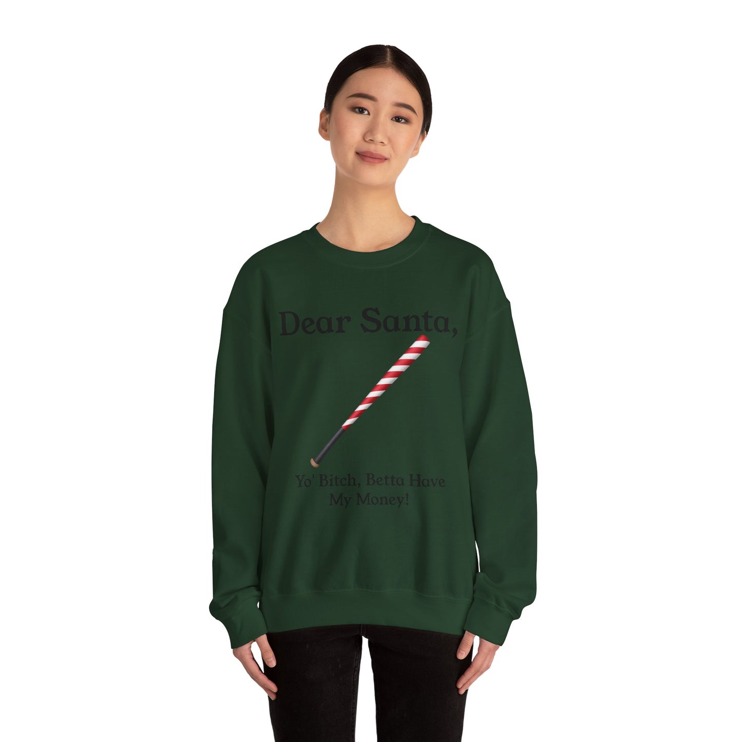 Dear Santa, Yo' Bitch Betta Have My Money Sweatshirt | Christmas Sweatshirt