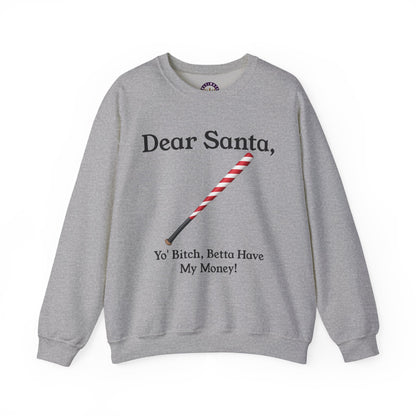 Dear Santa, Yo' Bitch Betta Have My Money Sweatshirt | Christmas Sweatshirt