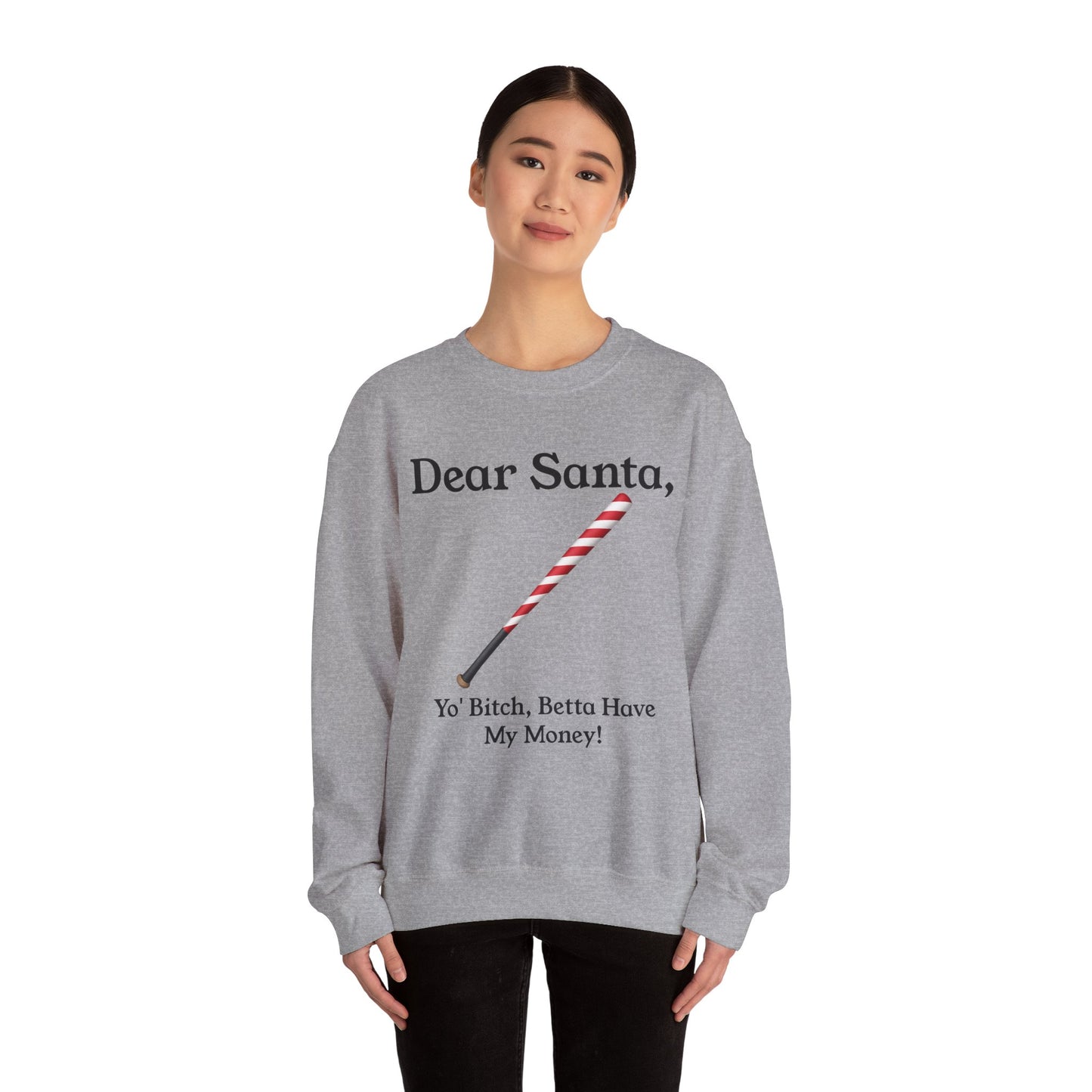 Dear Santa, Yo' Bitch Betta Have My Money Sweatshirt | Christmas Sweatshirt