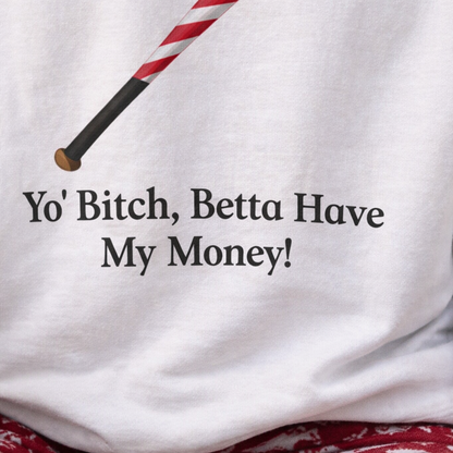 Dear Santa, Yo' Bitch Betta Have My Money Sweatshirt | Christmas Sweatshirt
