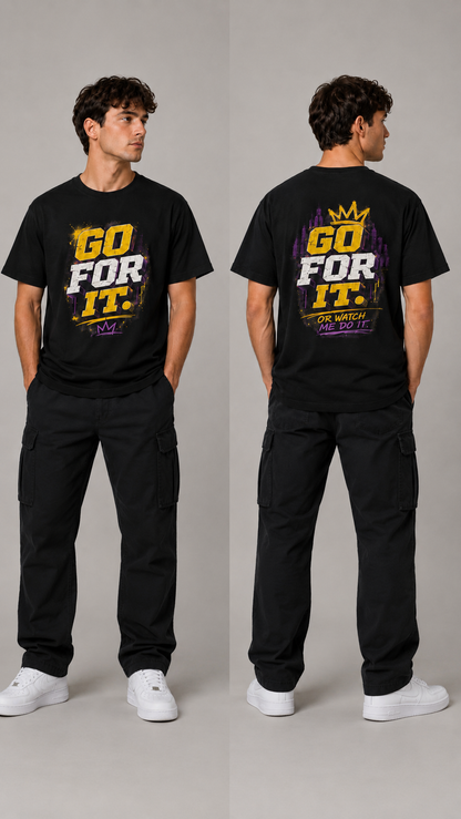 Go For It. Tee — Motivational Graphic T-Shirt ("Go For It or Watch Me Do It")
