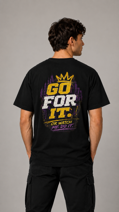 Go For It. Tee — Motivational Graphic T-Shirt ("Go For It or Watch Me Do It")