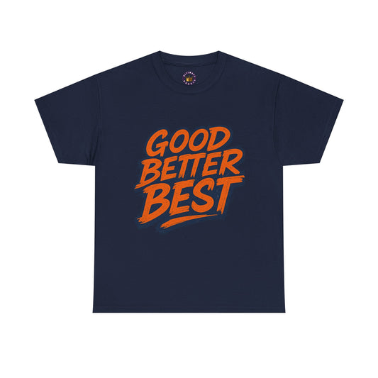 Good Better Best T-Shirt | Motivational Typography Tee, Retro Bold Lettering