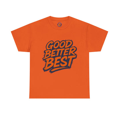 Good Better Best Motivational T-Shirt | Bold Streetwear Typography Tee