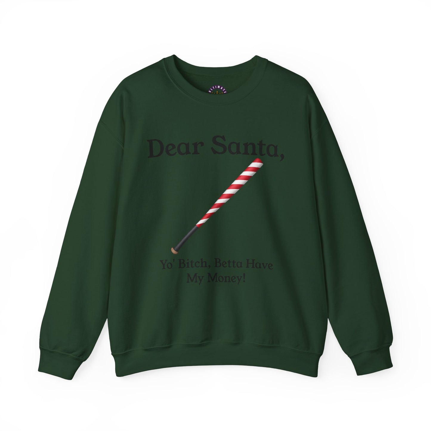 Dear Santa, Yo' Bitch Betta Have My Money Sweatshirt | Christmas Sweatshirt
