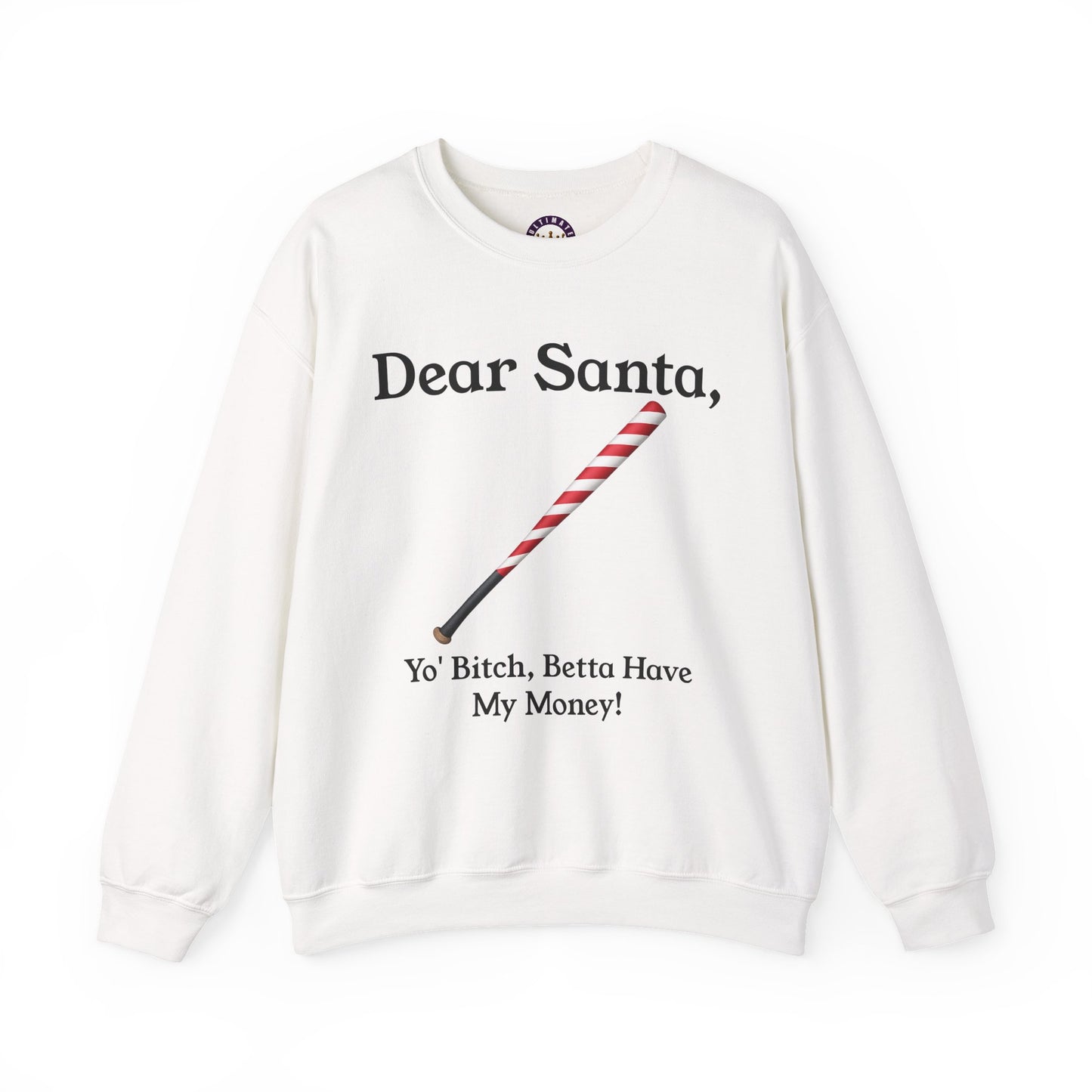 Dear Santa, Yo' Bitch Betta Have My Money Sweatshirt | Christmas Sweatshirt