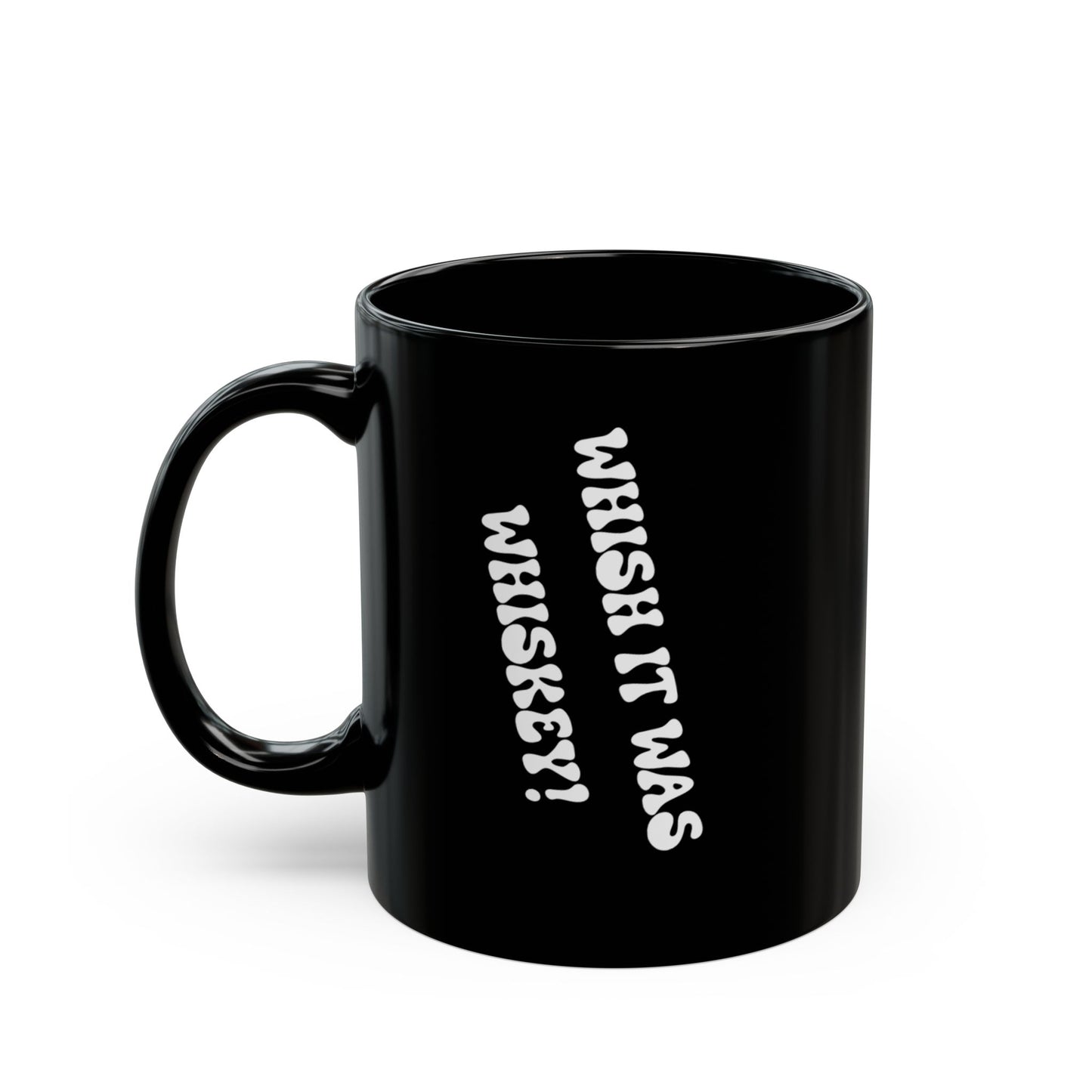 Whish it was Whiskey! Black Mug (11oz/15oz) - Perfect Gift for Coffee Lovers, Office Mug, Holiday Gift