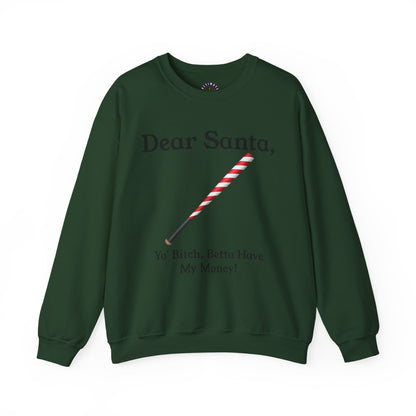 Dear Santa, Yo' Bitch Betta Have My Money Sweatshirt | Christmas Sweatshirt