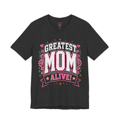 Greatest Mom Alive! T-Shirt | Athletic Heather, Dark Grey Heather Mothers Day Gifts