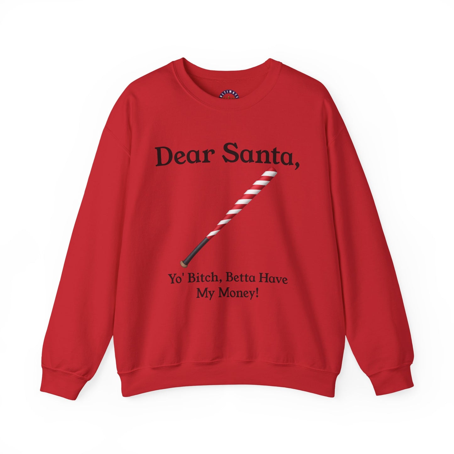 Dear Santa, Yo' Bitch Betta Have My Money Sweatshirt | Christmas Sweatshirt